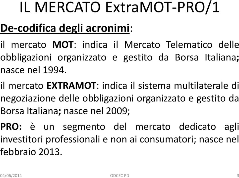 il mercato EXTRAMOT: indica il sistema multilaterale di negoziazione delle obbligazioni organizzato e gestito da