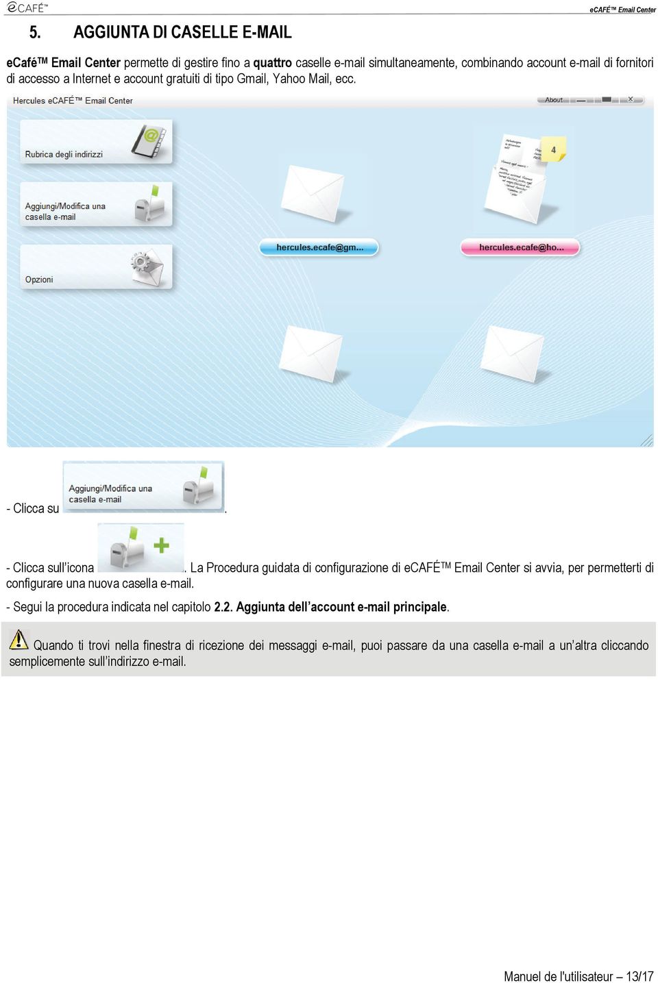 La Procedura guidata di configurazione di ecafé TM Email Center si avvia, per permetterti di configurare una nuova casella e-mail.