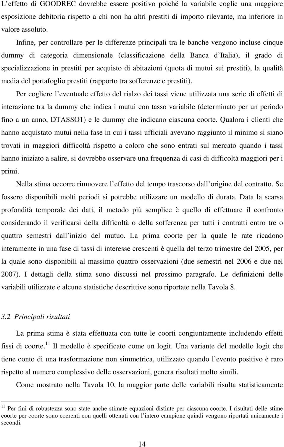 prestiti per acquisto di abitazioni (quota di mutui sui prestiti), la qualità media del portafoglio prestiti (rapporto tra sofferenze e prestiti).