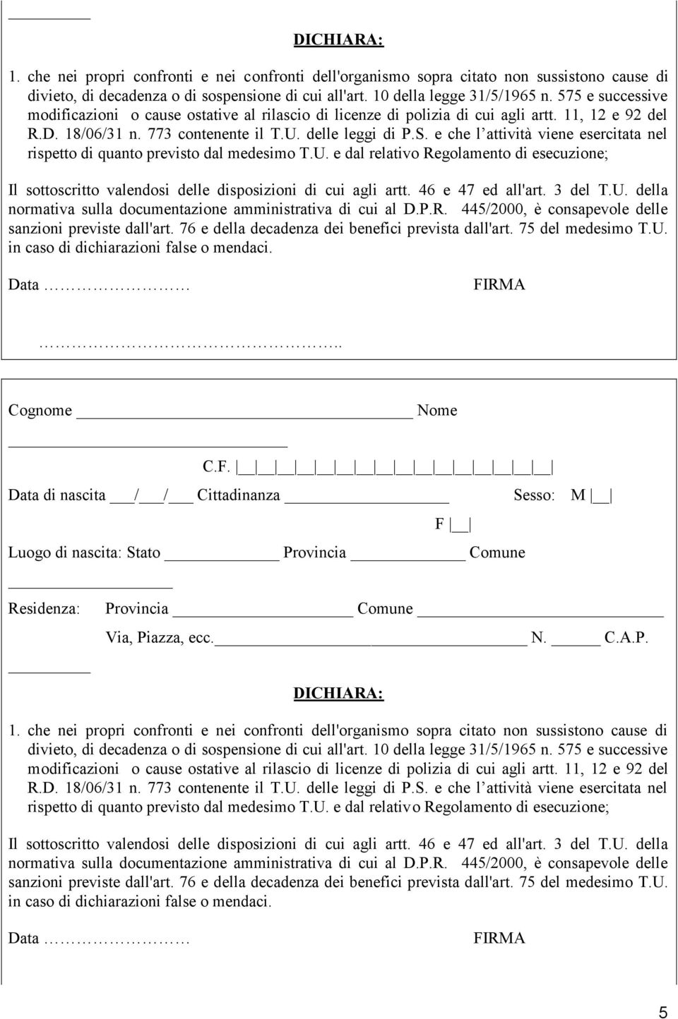 e che l attività viene esercitata nel rispetto di quanto previsto dal medesimo T.U. e dal relativo Regolamento di esecuzione; Il sottoscritto valendosi delle disposizioni di cui agli artt.