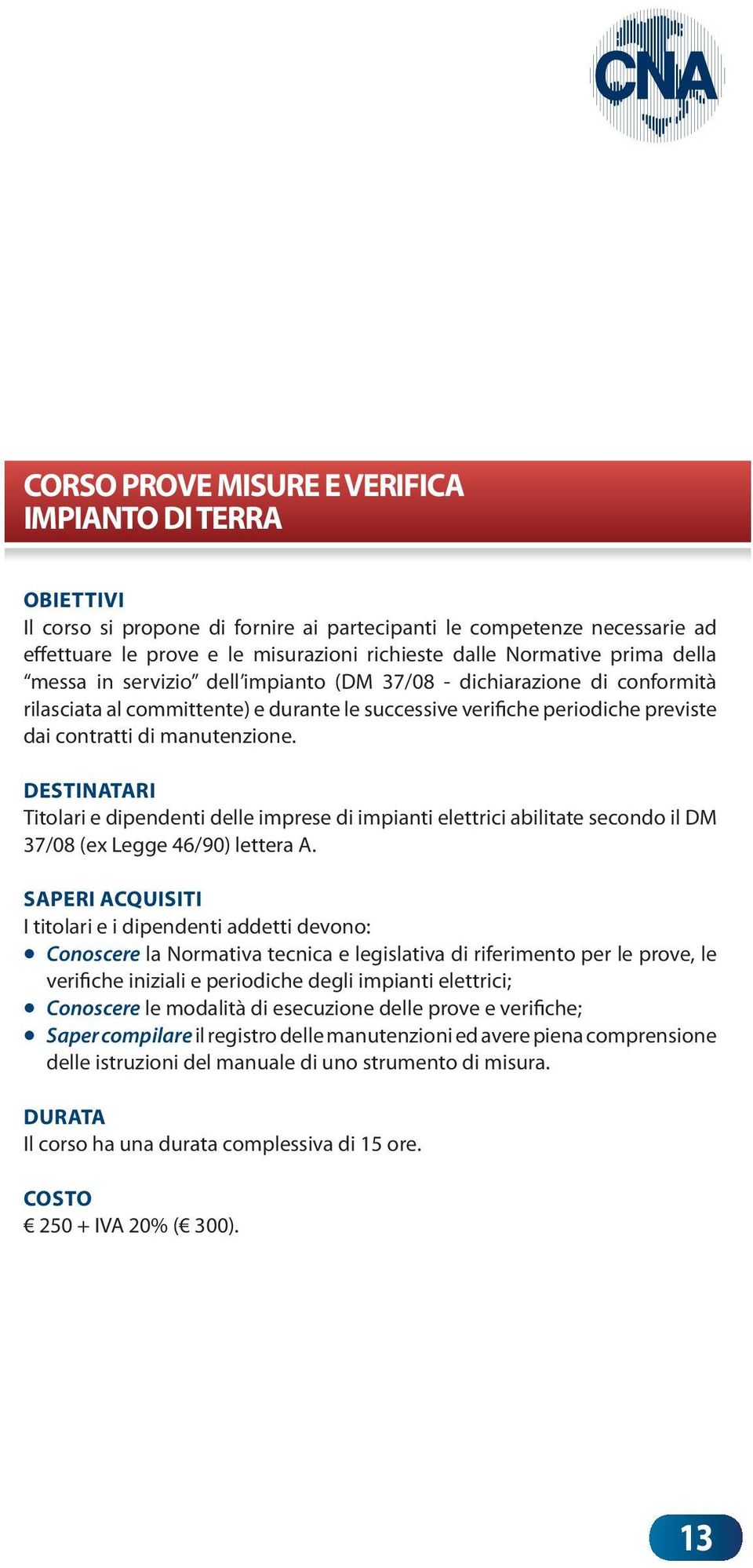 manutenzione. Titolari e dipendenti delle imprese di impianti elettrici abilitate secondo il DM 37/08 (ex Legge 46/90) lettera A.