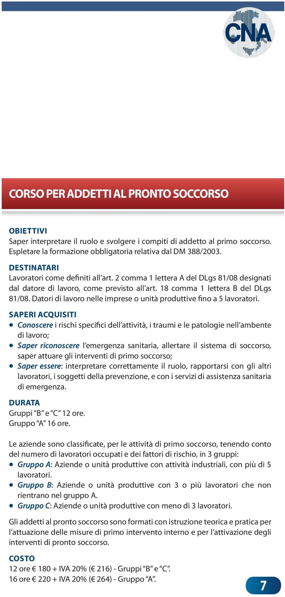 18 comma 1 lettera B del DLgs 81/08. Datori di lavoro nelle imprese o unità produttive fino a 5 lavoratori.