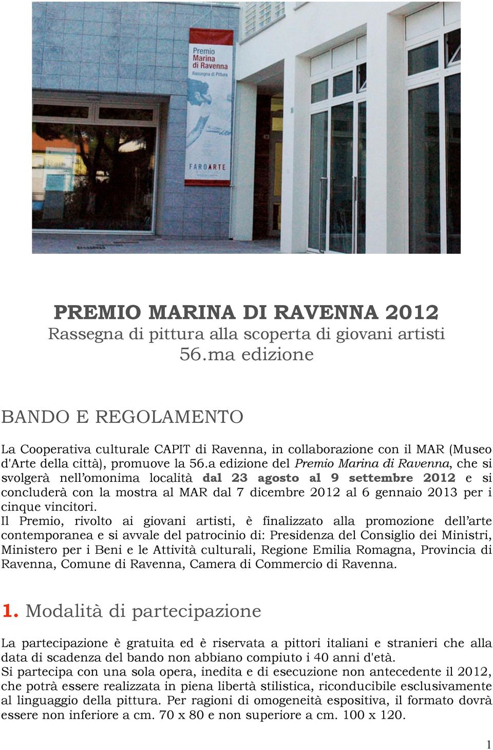 a edizione del Premio Marina di Ravenna, che si svolgerà nell omonima località dal 23 agosto al 9 settembre 2012 e si concluderà con la mostra al MAR dal 7 dicembre 2012 al 6 gennaio 2013 per i