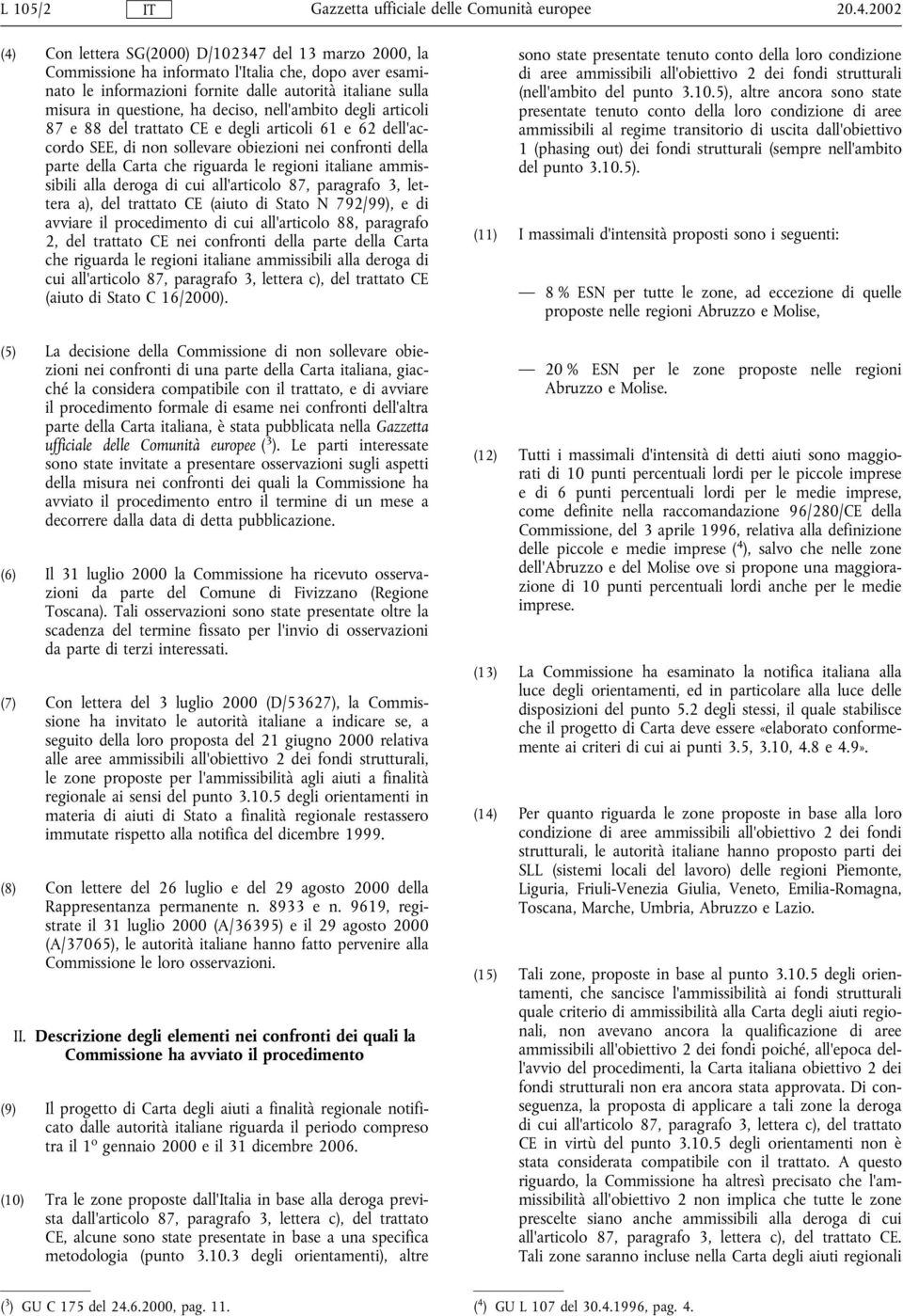 deciso, nell'ambito degli articoli 87 e 88 del trattato CE e degli articoli 61 e 62 dell'accordo SEE, di non sollevare obiezioni nei confronti della parte della Carta che riguarda le regioni italiane