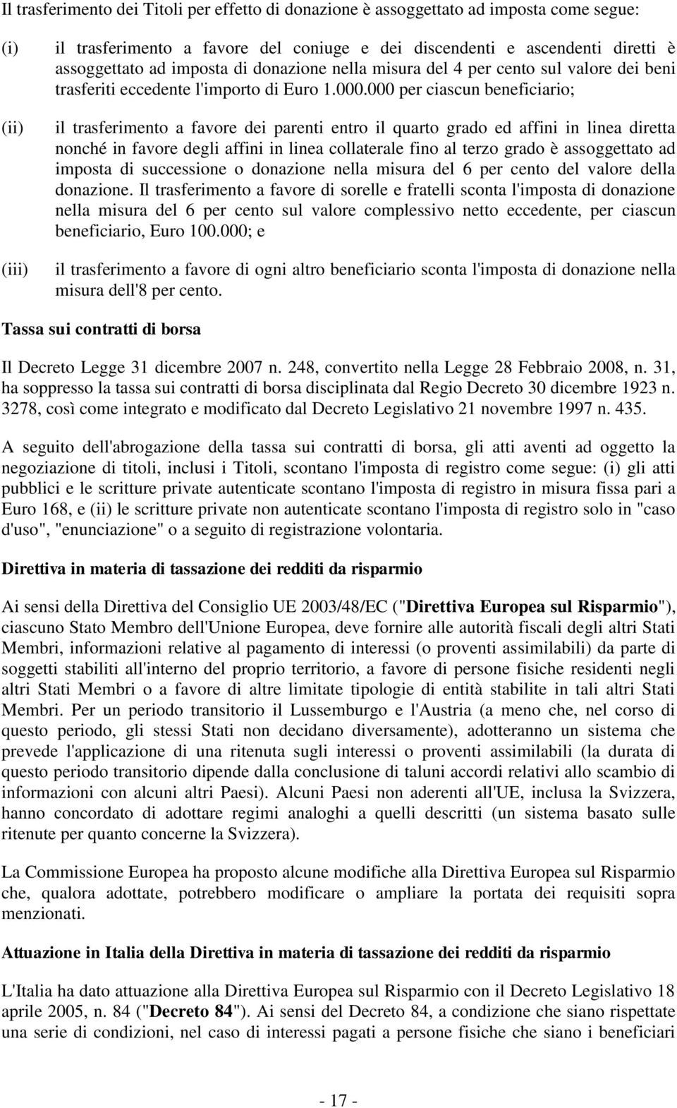 000 per ciascun beneficiario; il trasferimento a favore dei parenti entro il quarto grado ed affini in linea diretta nonché in favore degli affini in linea collaterale fino al terzo grado è