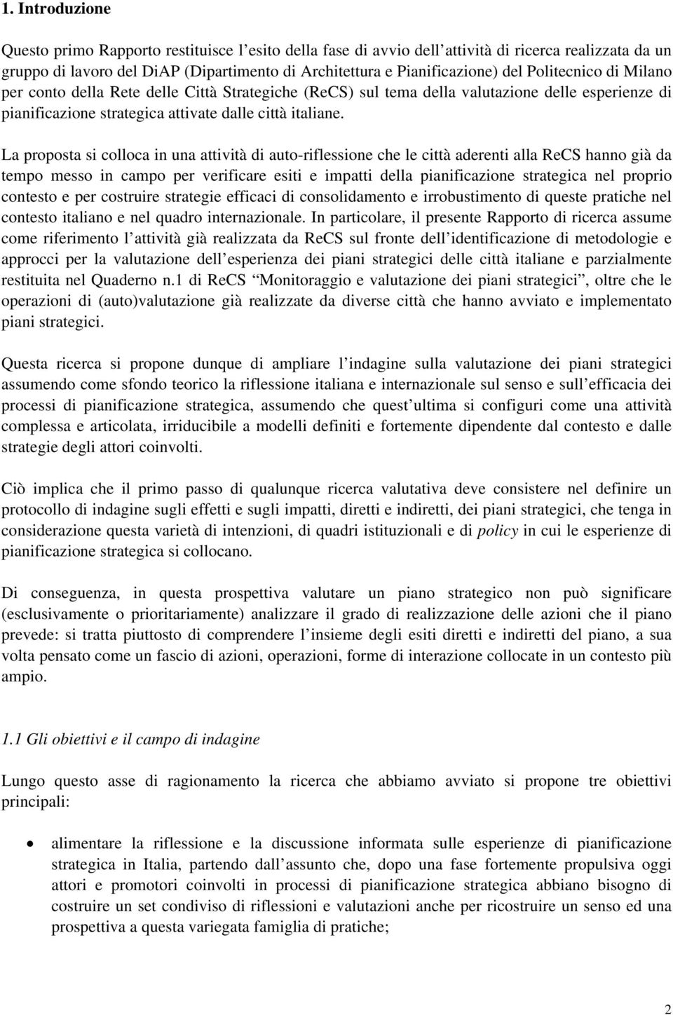 La proposta si colloca in una attività di auto-riflessione che le città aderenti alla ReCS hanno già da tempo messo in campo per verificare esiti e impatti della pianificazione strategica nel proprio