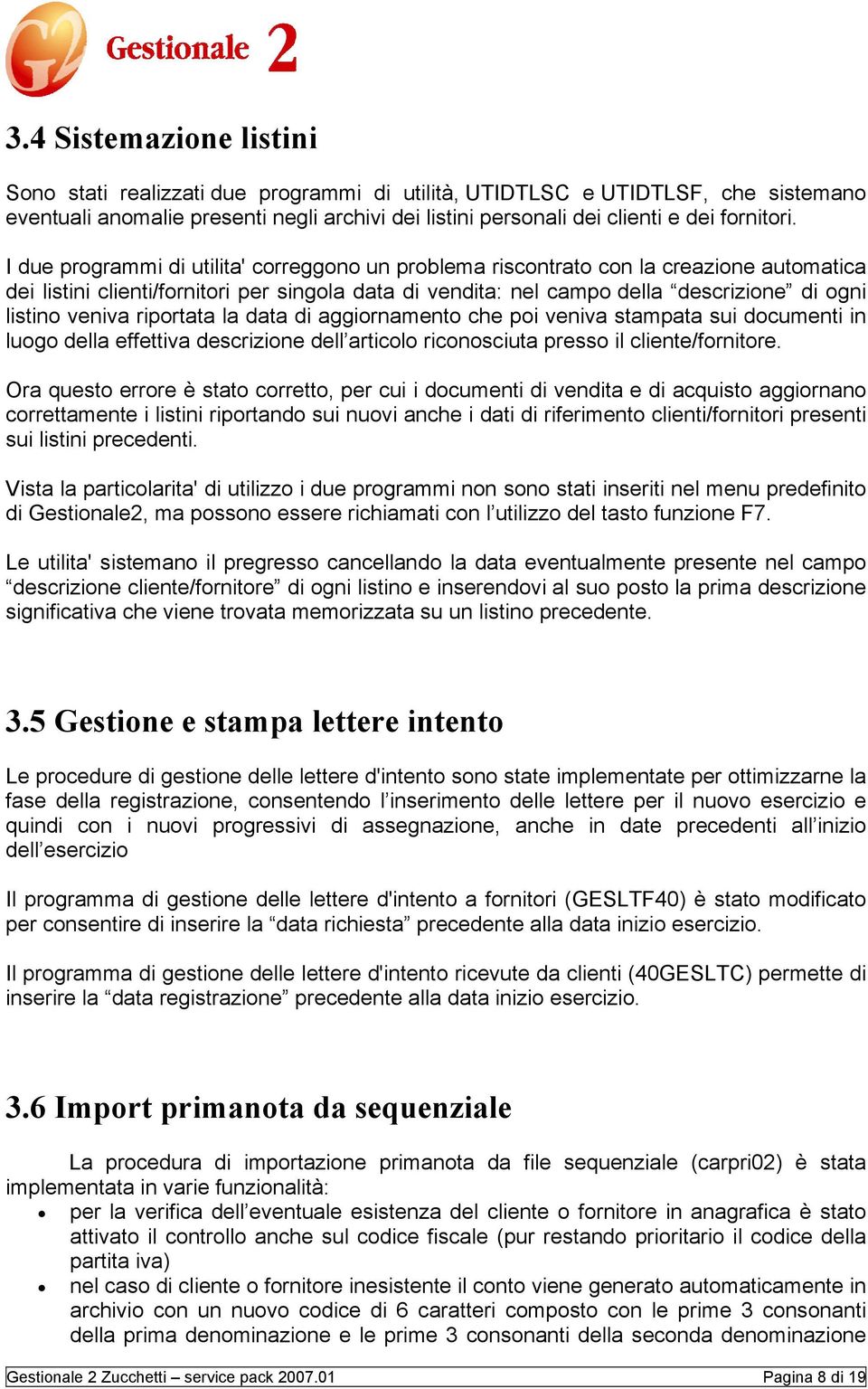 veniva riportata la data di aggiornamento che poi veniva stampata sui documenti in luogo della effettiva descrizione dell articolo riconosciuta presso il cliente/fornitore.