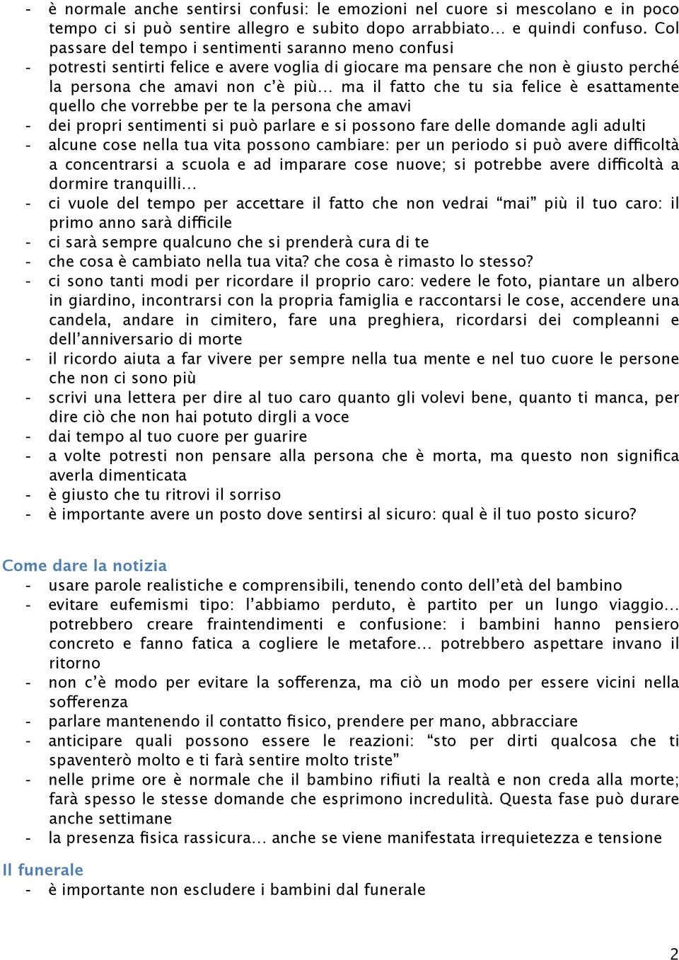 felice è esattamente quello che vorrebbe per te la persona che amavi - dei propri sentimenti si può parlare e si possono fare delle domande agli adulti - alcune cose nella tua vita possono cambiare: