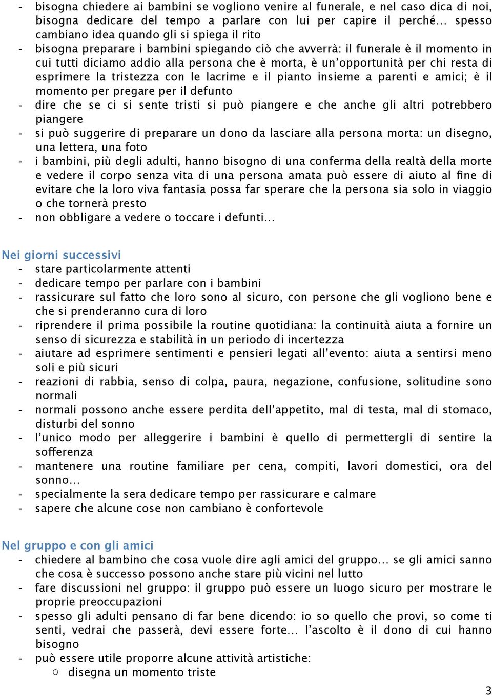 con le lacrime e il pianto insieme a parenti e amici; è il momento per pregare per il defunto - dire che se ci si sente tristi si può piangere e che anche gli altri potrebbero piangere - si può