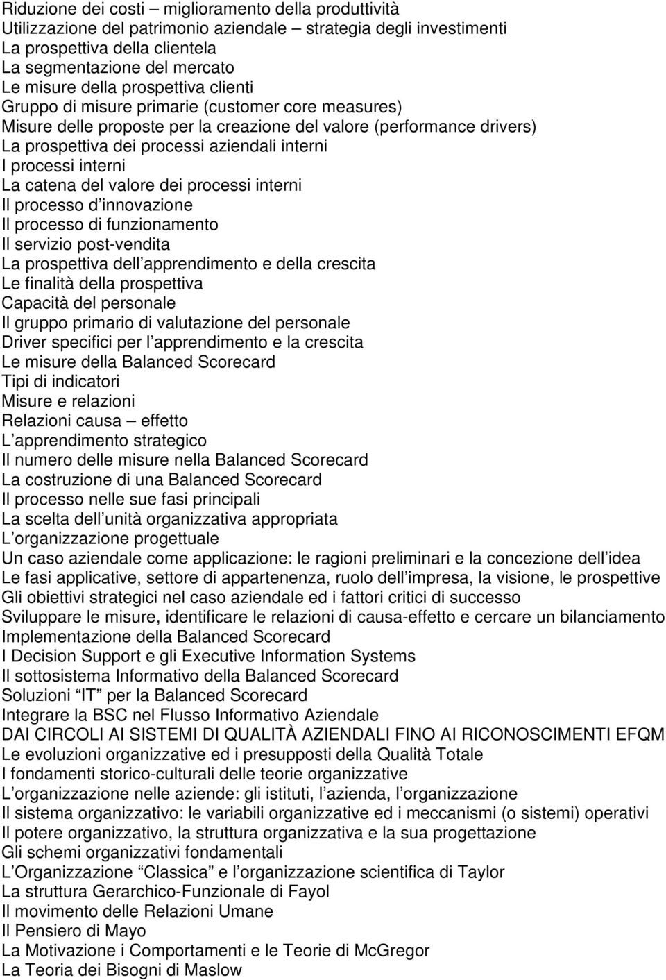 interni La catena del valore dei processi interni Il processo d innovazione Il processo di funzionamento Il servizio post-vendita La prospettiva dell apprendimento e della crescita Le finalità della