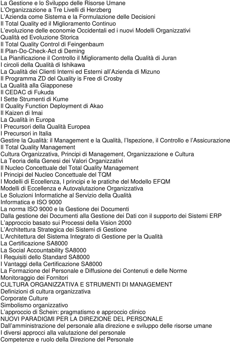 Controllo il Miglioramento della Qualità di Juran I circoli della Qualità di Ishikawa La Qualità dei Clienti Interni ed Esterni all Azienda di Mizuno Il Programma ZD del Quality is Free di Crosby La