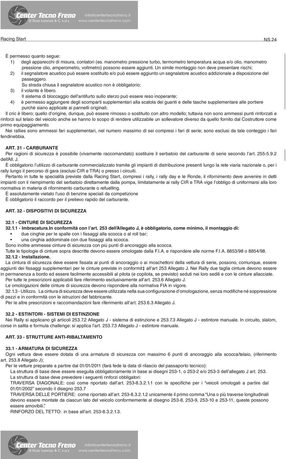 Un simile montaggio non deve presentare rischi; 2) il segnalatore acustico può essere sostituito e/o può essere aggiunto un segnalatore acustico addizionale a disposizione del passeggero.