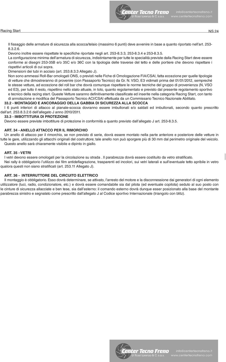 35C e/o 36C con la tipologia delle traverse del tetto e delle portiere che devono rispettare i rispettivi articoli di cui sopra. Dimensioni dei tubi in acciaio (art. 253.8.3.3 Allegato J).