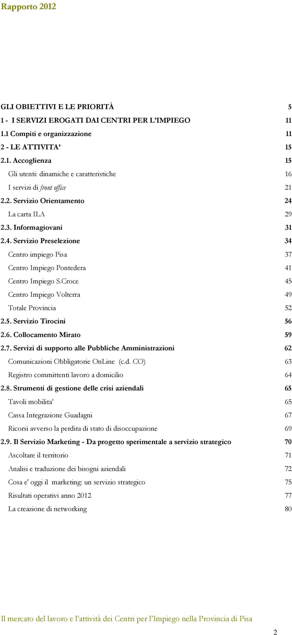 Croce 45 Centro Impiego Volterra 49 Totale Provincia 52 2.5. Servizio Tirocini 56 2.6. Collocamento Mirato 59 2.7.