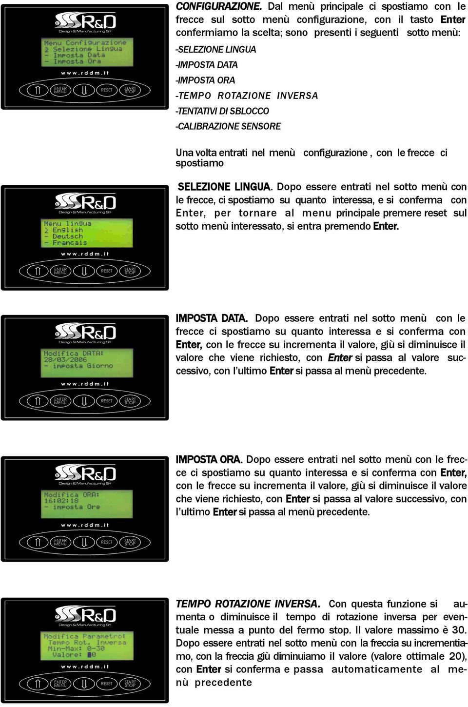 ORA -TEMPO ROTAZIONE INVERSA -TENTATIVI DI SBLOCCO -CALIBRAZIONE SENSORE Una volta entrati nel menù configurazione, con le frecce ci spostiamo SELEZIONE LINGUA.