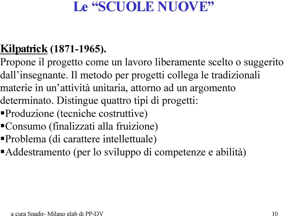 Il metodo per progetti collega le tradizionali materie in un attività unitaria, attorno ad un argomento determinato.