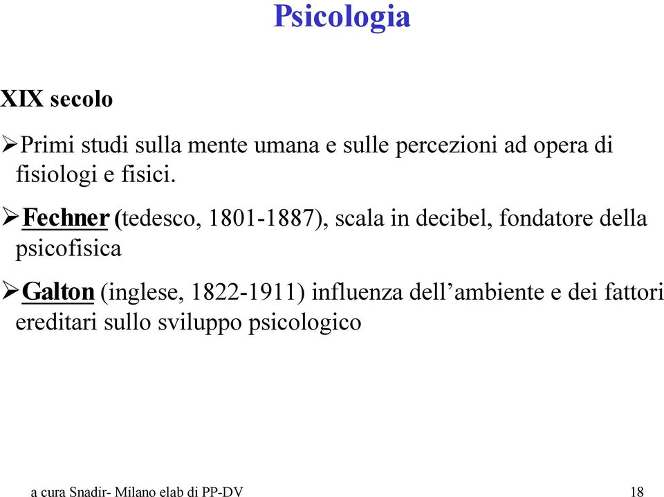 Fechner (tedesco, 1801-1887), scala in decibel, fondatore della psicofisica