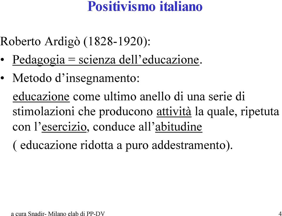 Metodo d insegnamento: educazione come ultimo anello di una serie di stimolazioni