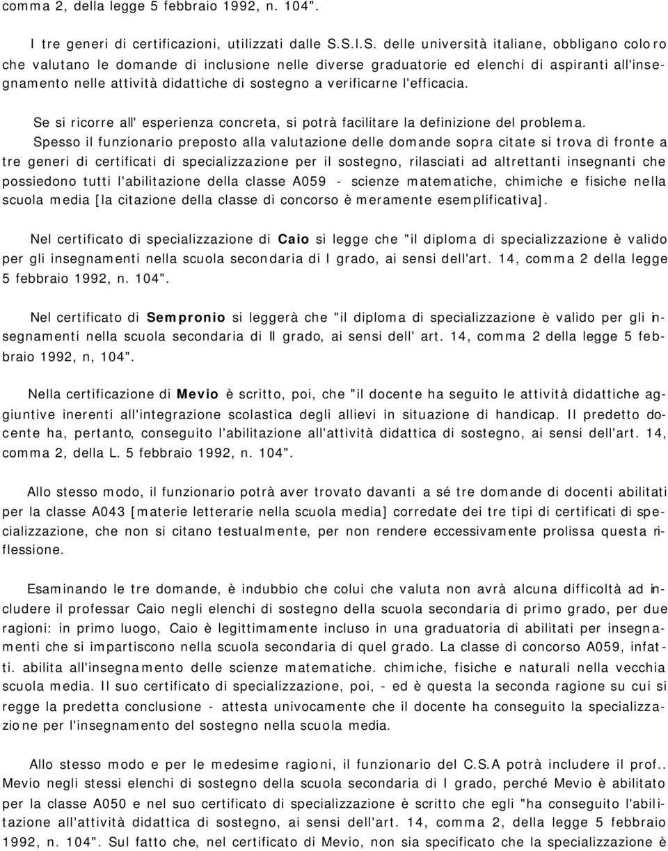 verificarne l'efficacia. Se si ricorre all' esperienza concreta, si potrà facilitare la definizione del problema.