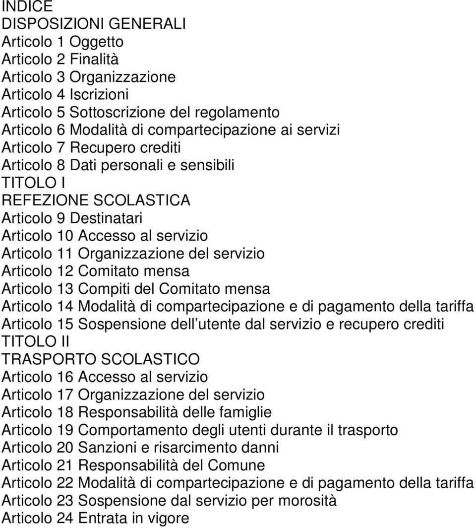 servizio Articolo 12 Comitato mensa Articolo 13 Compiti del Comitato mensa Articolo 14 Modalità di compartecipazione e di pagamento della tariffa Articolo 15 Sospensione dell utente dal servizio e