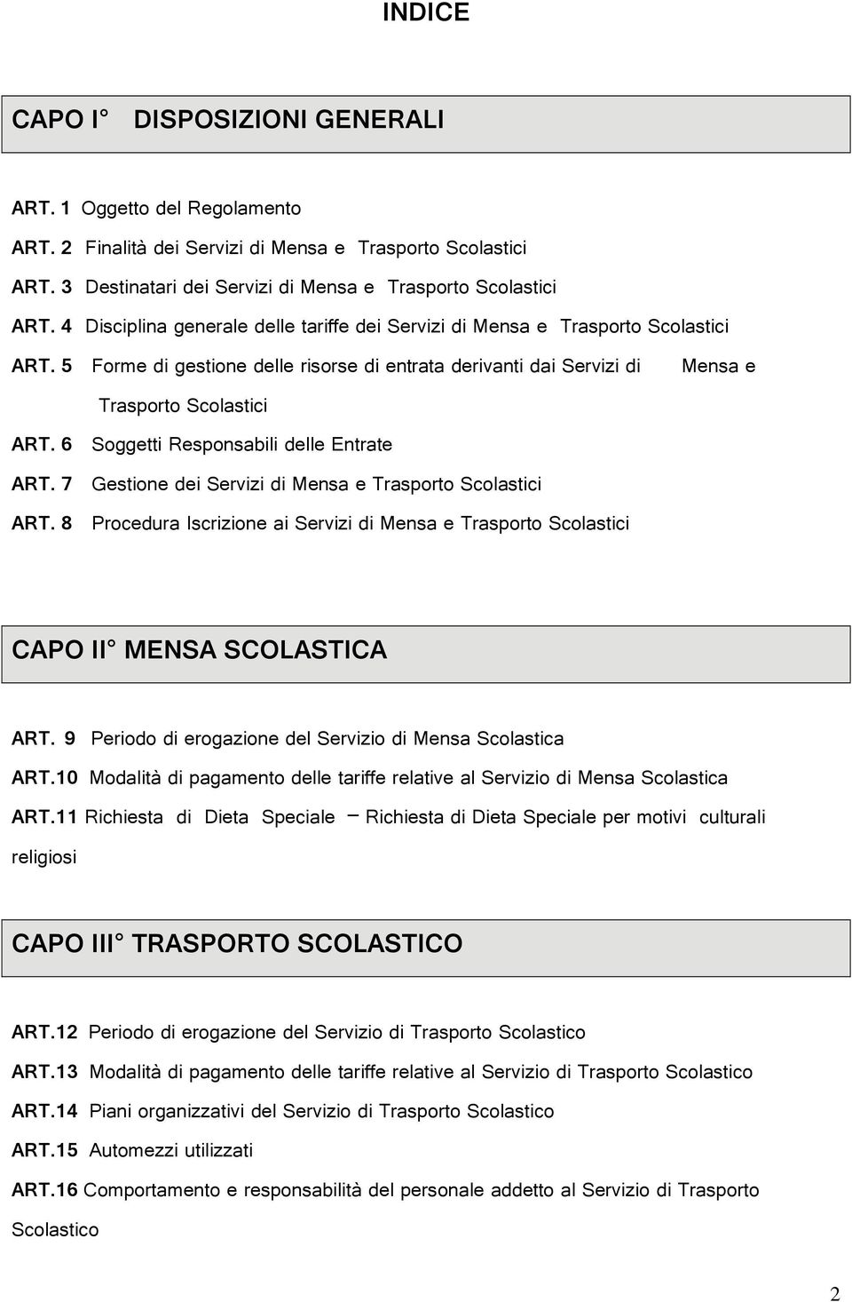 6 Soggetti Responsabili delle Entrate ART. 7 Gestione dei Servizi di Mensa e Trasporto Scolastici ART. 8 Procedura Iscrizione ai Servizi di Mensa e Trasporto Scolastici CAPO II MENSA SCOLASTICA ART.