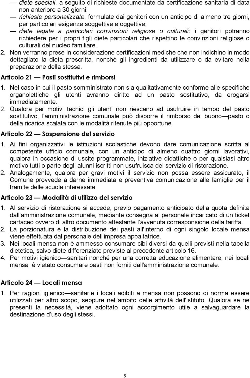 rispettino le convinzioni religiose o culturali del nucleo familiare. 2.