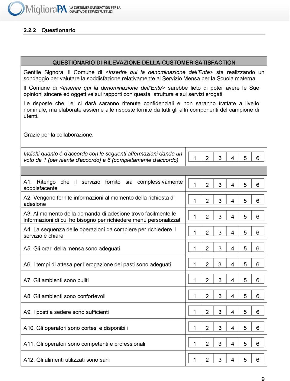 Il Comune di <inserire qui la denominazione dell Ente> sarebbe lieto di poter avere le Sue opinioni sincere ed oggettive sui rapporti con questa struttura e sui servizi erogati.