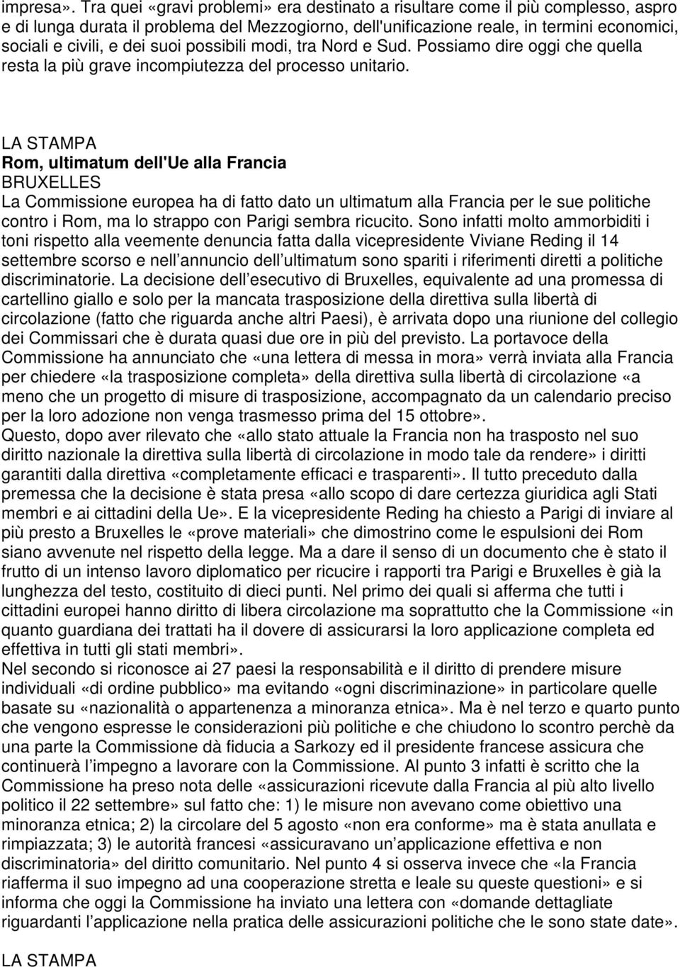 suoi possibili modi, tra Nord e Sud. Possiamo dire oggi che quella resta la più grave incompiutezza del processo unitario.