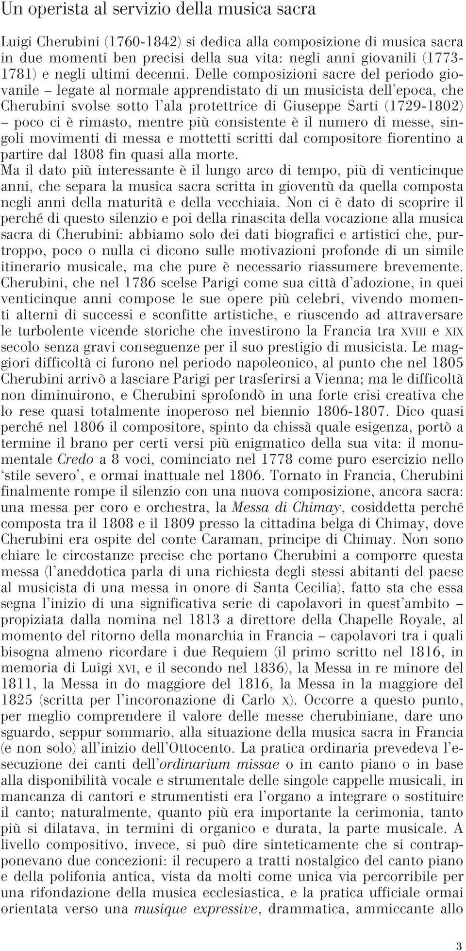 Delle composizioni sacre del periodo giovanile legate al normale apprendistato di un musicista dell epoca, che Cherubini svolse sotto l ala protettrice di Giuseppe Sarti (1729-1802) poco ci è