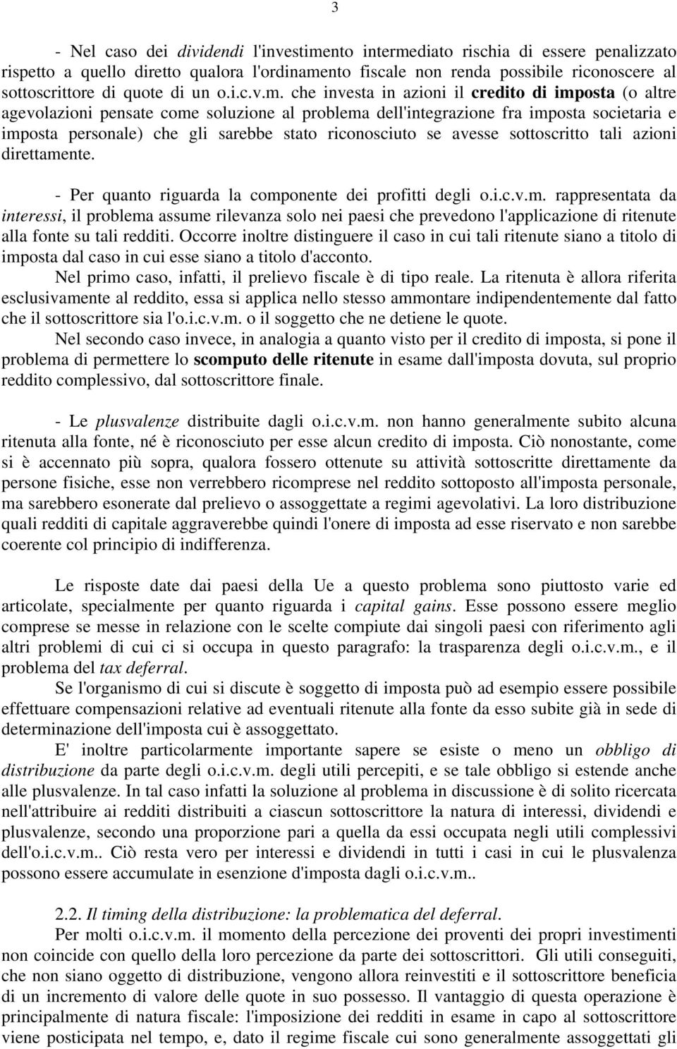 che investa in azioni il credito di imposta (o altre agevolazioni pensate come soluzione al problema dell'integrazione fra imposta societaria e imposta personale) che gli sarebbe stato riconosciuto