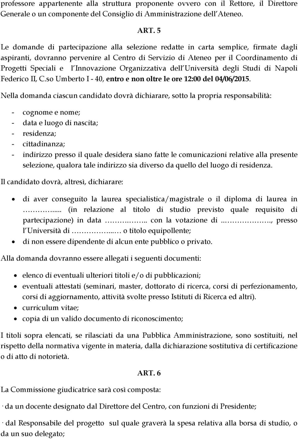 Innovazione Organizzativa dell Università degli Studi di Napoli Federico II, C.so Umberto I - 40, entro e non oltre le ore 12:00 del 04/06/2015.