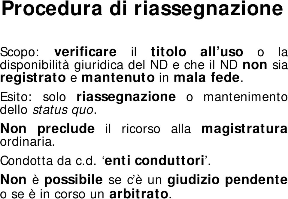 Esito: solo riassegnazione o mantenimento dello status quo.