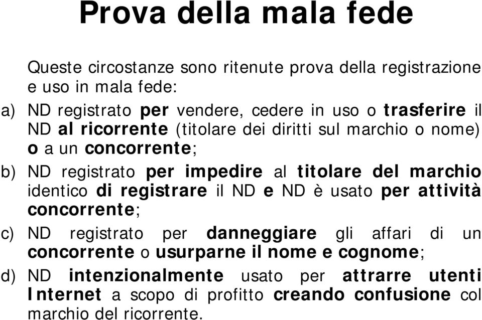 marchio identico di registrare il ND e ND è usato per attività concorrente; c) ND registrato per danneggiare gli affari di un concorrente o