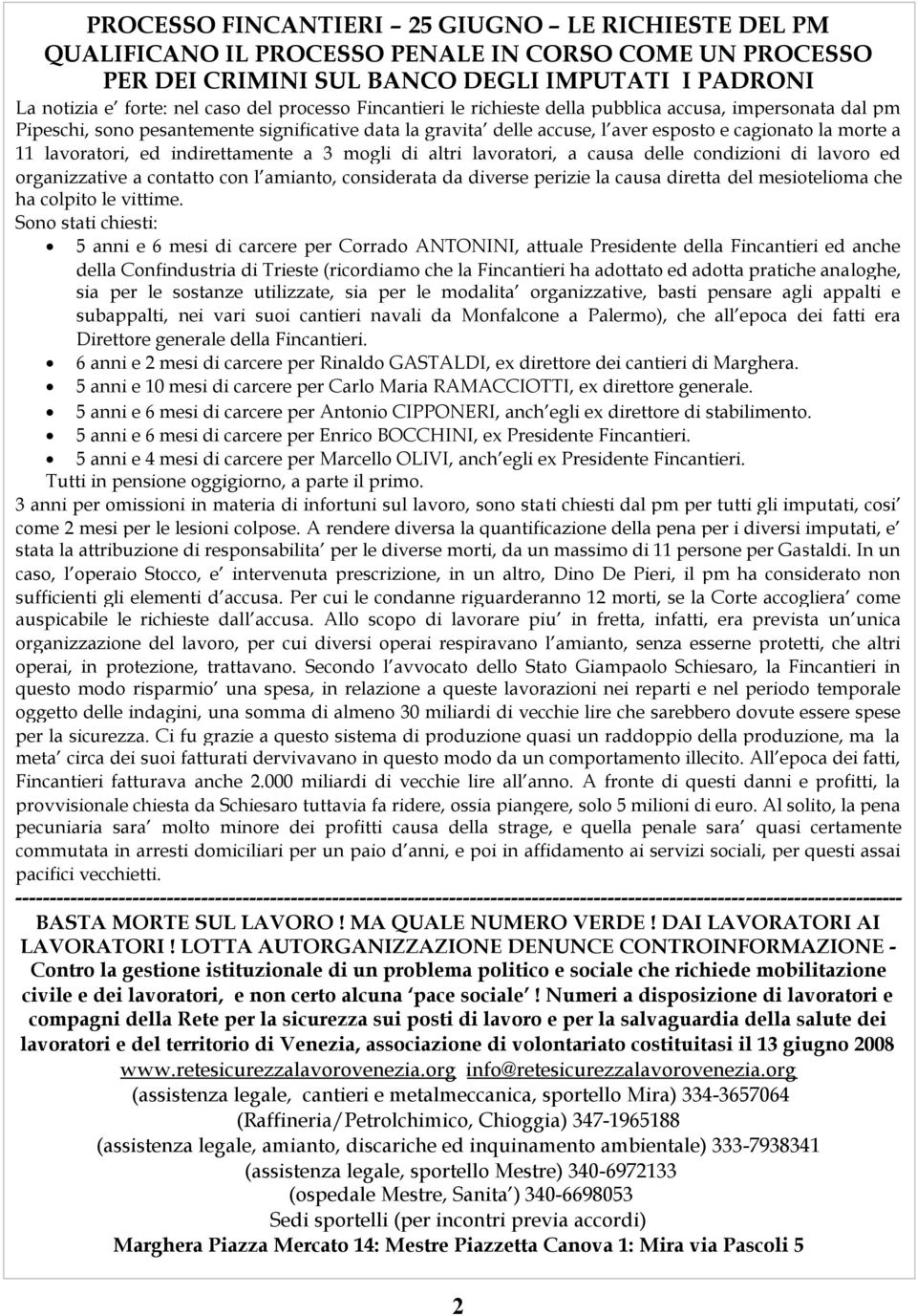 lavoratori, ed indirettamente a 3 mogli di altri lavoratori, a causa delle condizioni di lavoro ed organizzative a contatto con l amianto, considerata da diverse perizie la causa diretta del