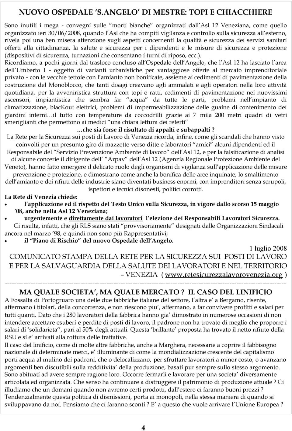 vigilanza e controllo sulla sicurezza all esterno, rivela poi una ben misera attenzione sugli aspetti concernenti la qualità e sicurezza dei servizi sanitari offerti alla cittadinanza, la salute e