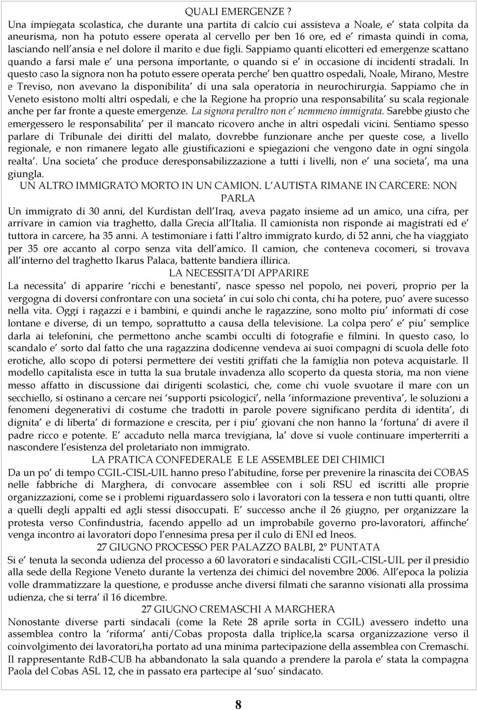 lasciando nell ansia e nel dolore il marito e due figli.