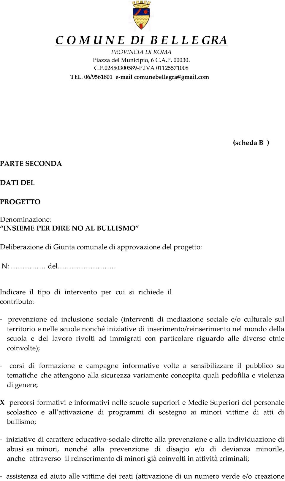 Indicare il tipo di intervento per cui si richiede il contributo: - prevenzione ed inclusione sociale (interventi di mediazione sociale e/o culturale sul territorio e nelle scuole nonché iniziative