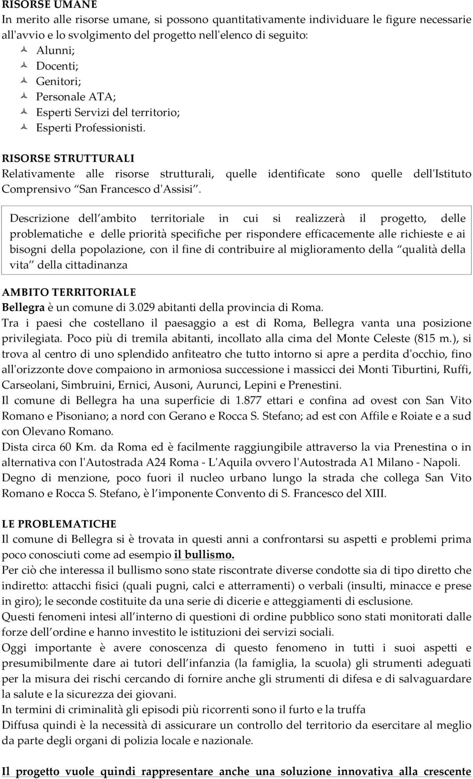 RISORSE STRUTTURALI Relativamente alle risorse strutturali, quelle identificate sono quelle dell'ʹistituto Comprensivo San Francesco d'ʹassisi.