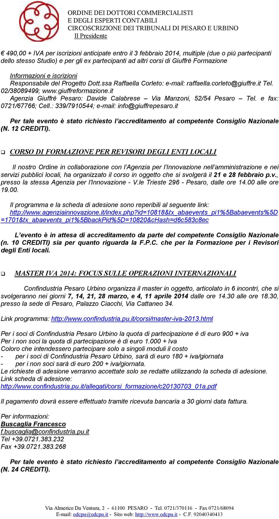 it Agenzia Giuffrè Pesaro: Davide Calabrese Via Manzoni, 52/54 Pesaro Tel. e fax: 0721/67766; Cell.: 339/7910544; e-mail: info@giuffrepesaro.