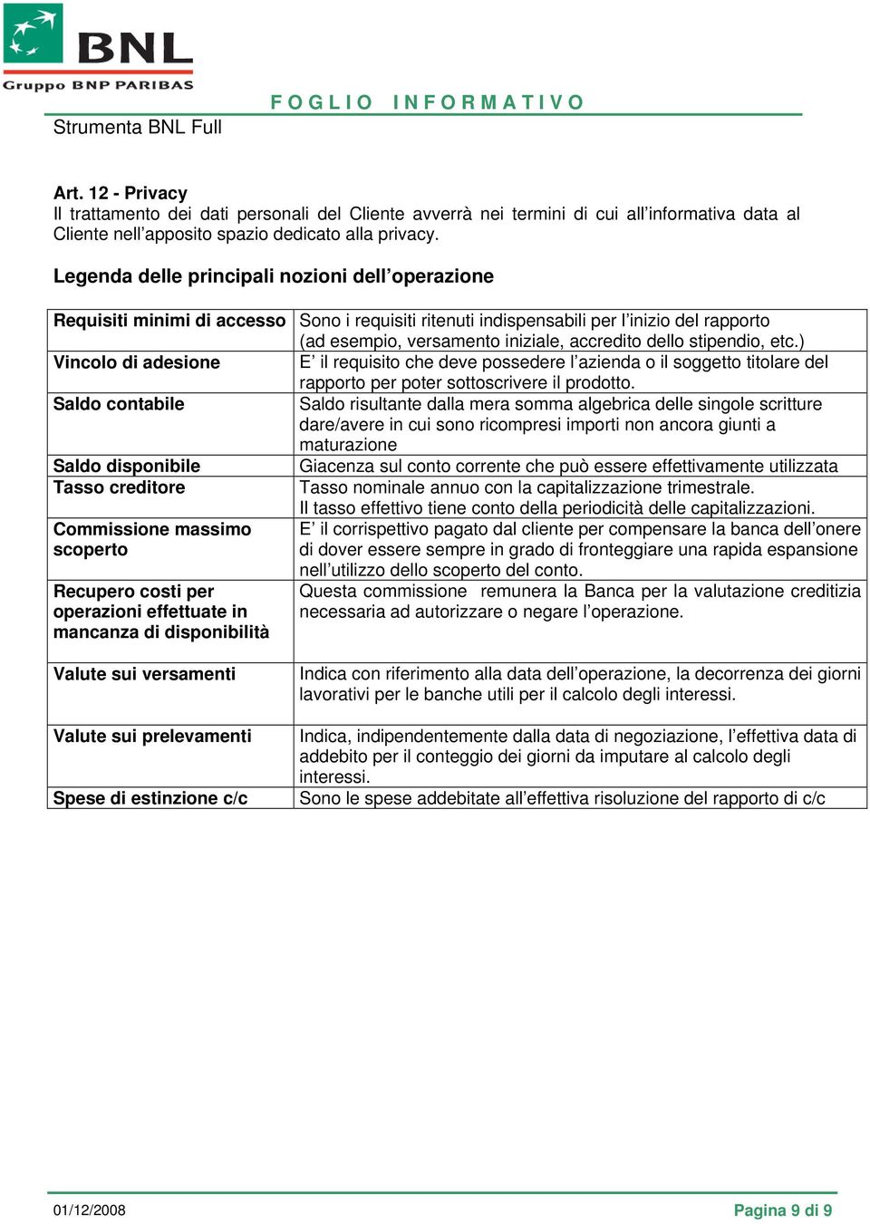 stipendio, etc.) Vincolo di adesione E il requisito che deve possedere l azienda o il soggetto titolare del rapporto per poter sottoscrivere il prodotto.