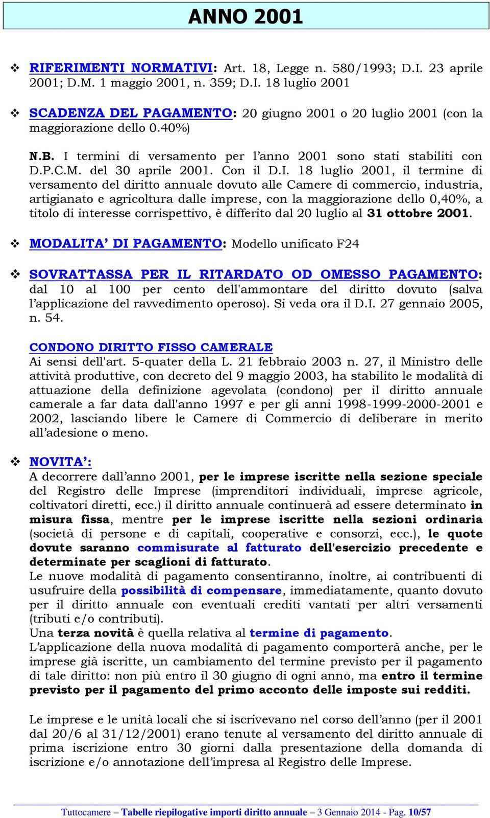 termini di versamento per l anno 2001 sono stati stabiliti con D.P.C.M. del 30 aprile 2001. Con il D.I.