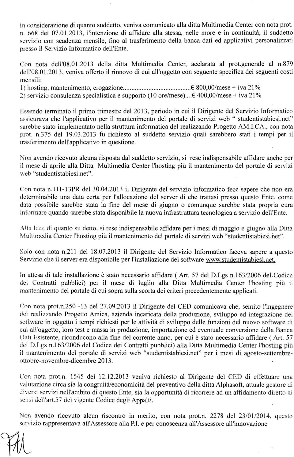 Servizio Informatico dell'ente. Con nota dell'08.01.2013 della ditta Multimedia Center, acclarata al prot.generale al n.879 dell'08.0 1.