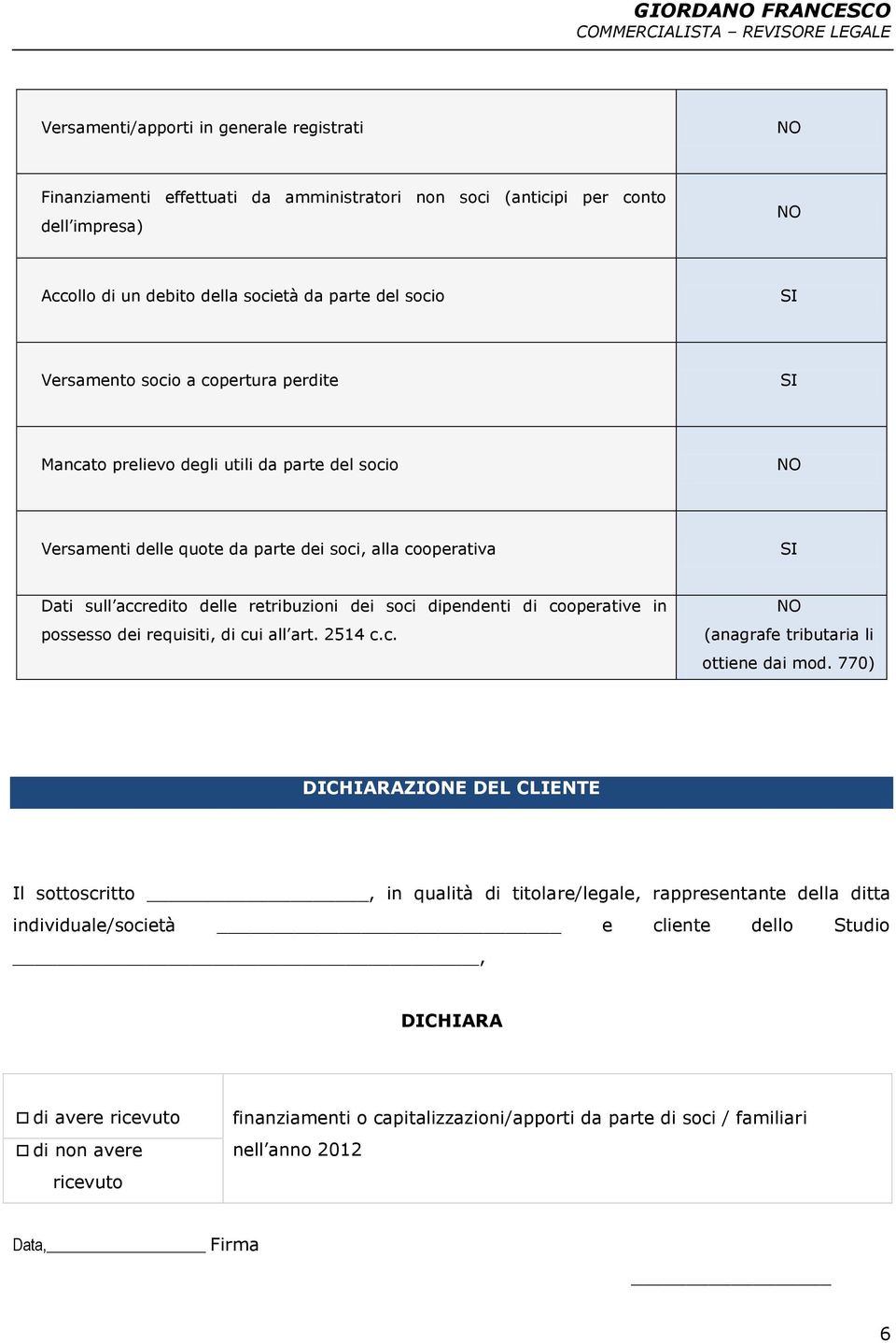 dipendenti di cooperative in possesso dei requisiti, di cui all art. 2514 c.c. (anagrafe tributaria li ottiene dai mod.