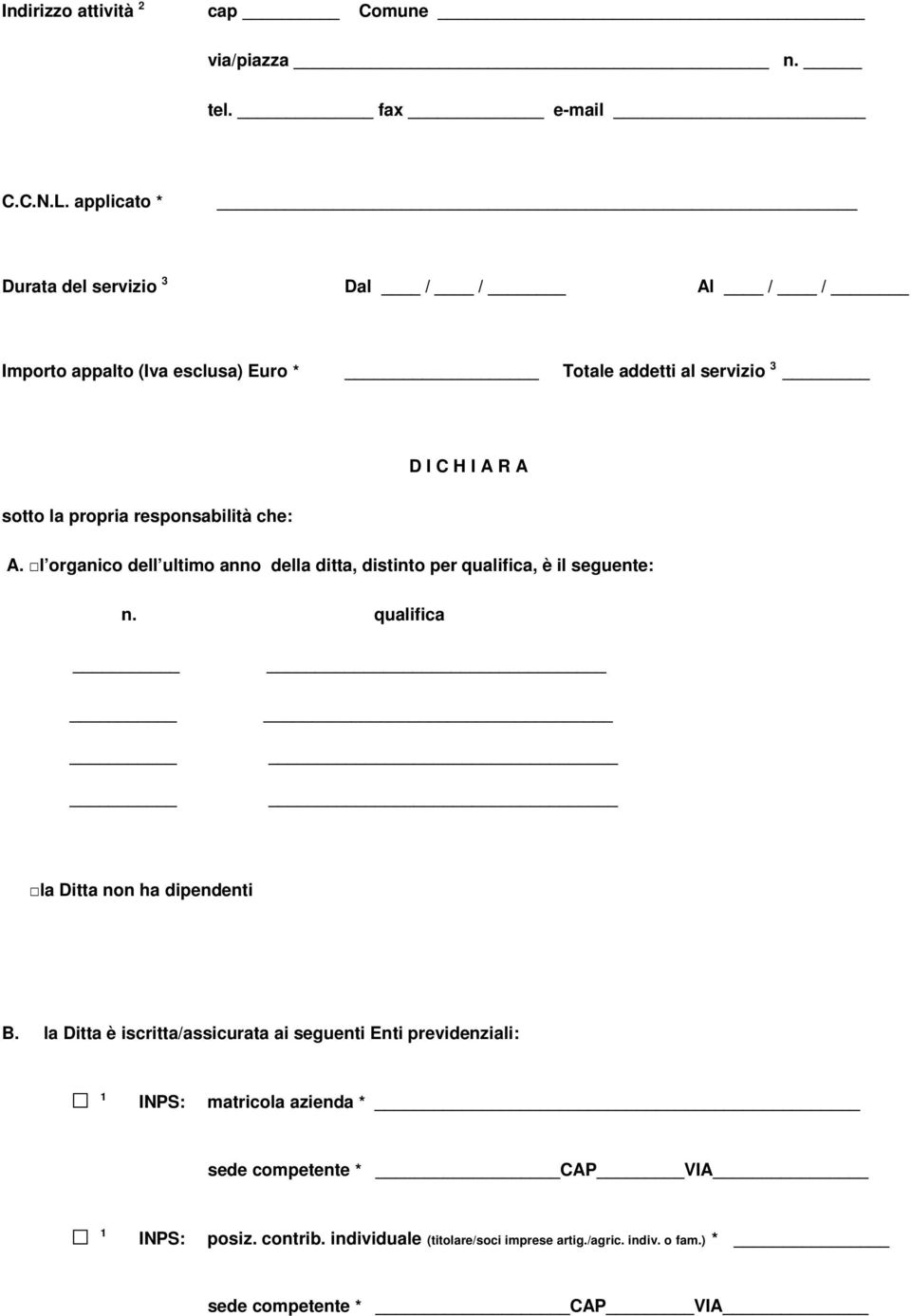 responsabilità che: A. l organico dell ultimo anno della ditta, distinto per qualifica, è il seguente: n. qualifica la Ditta non ha dipendenti B.