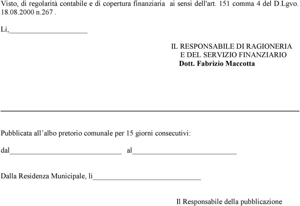 Lì, IL RESPONSABILE DI RAGIONERIA E DEL SERVIZIO FINANZIARIO Dott.