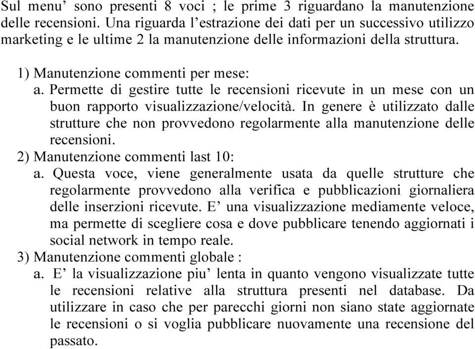 Permette di gestire tutte le recensioni ricevute in un mese con un buon rapporto visualizzazione/velocità.