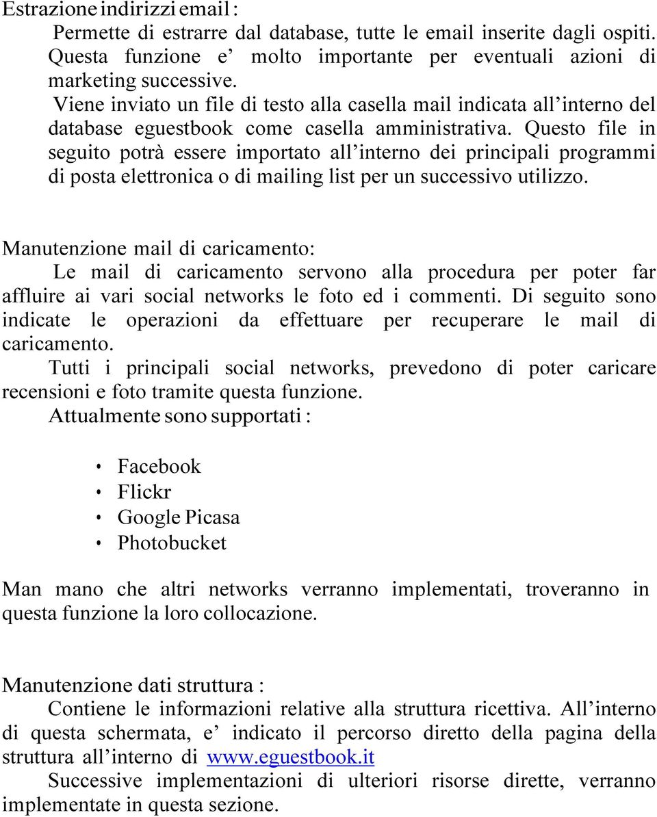 Questo file in seguito potrà essere importato all interno dei principali programmi di posta elettronica o di mailing list per un successivo utilizzo.