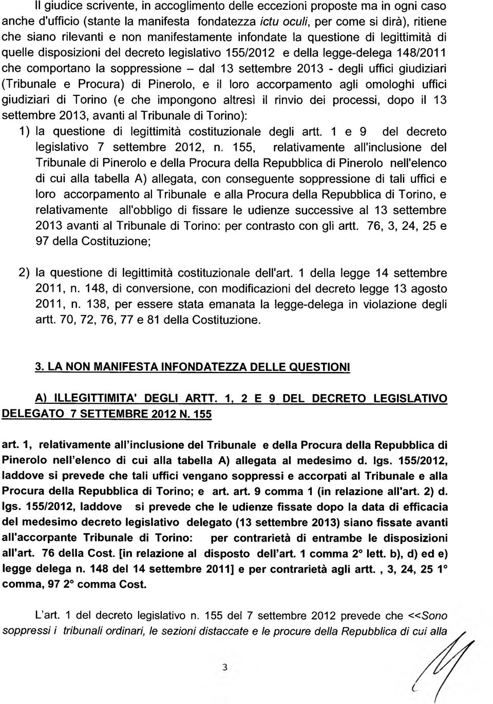 degli uffici giudiziari (Tribunale e Procura) di Pinerolo, e il loro accorpamento agli omologhi uffici giudiziari di Torino (e che impongono altresì il rinvio dei processi, dopo il 13 settembre 2013,