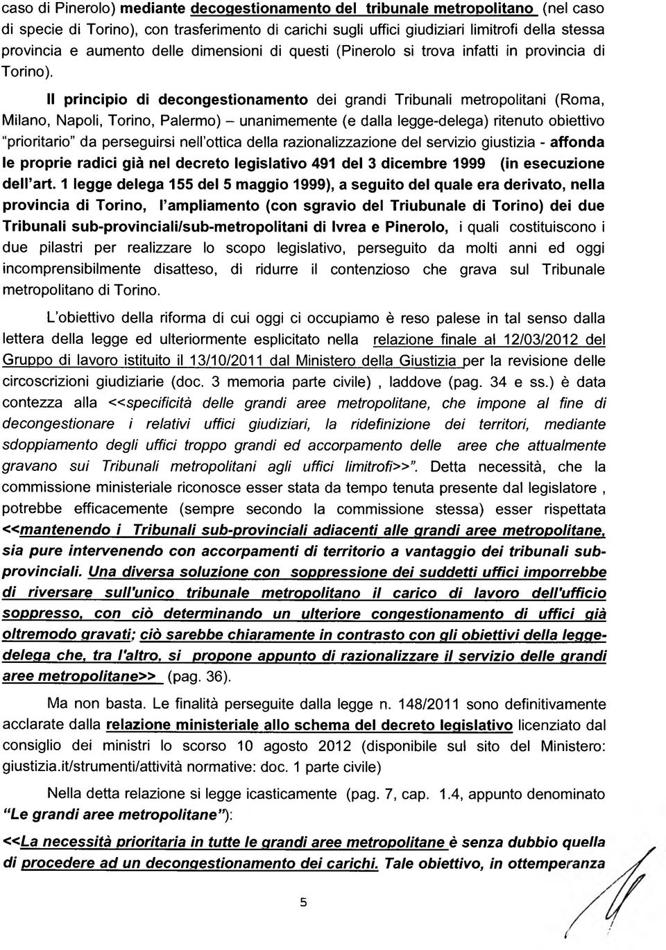 Il principio di decongestionamento dei grandi Tribunali metropolitani (Roma, Milano, Napoli, Torino, Palermo) - unanimemente (e dalla legge-delega) ritenuto obiettivo prioritario" da perseguirsi nell