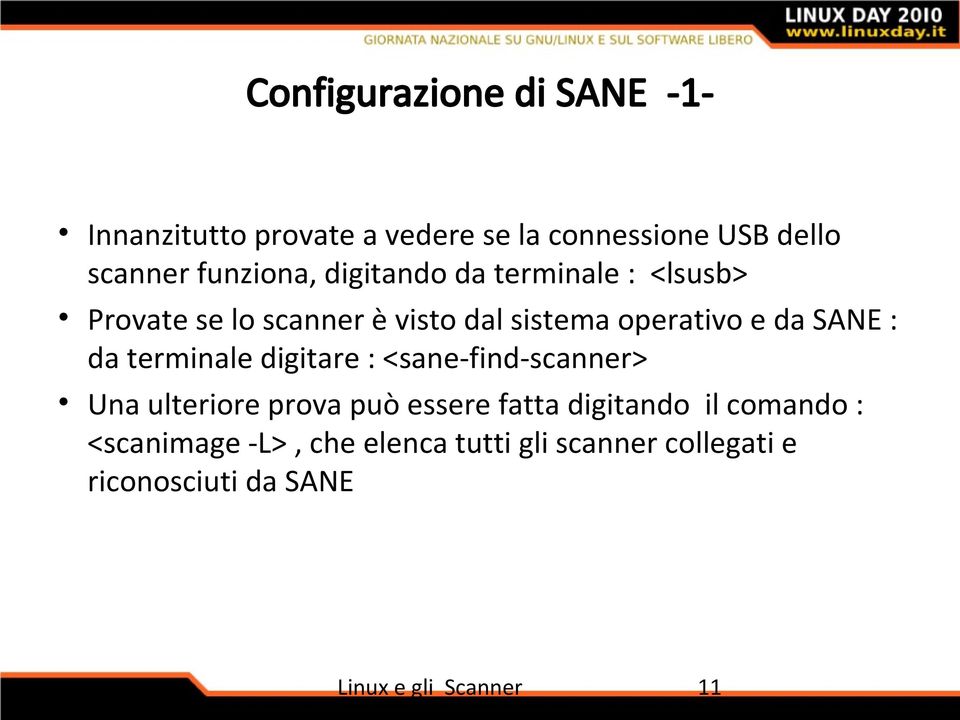 e da SANE : da terminale digitare : <sane-find-scanner> Una ulteriore prova può essere fatta